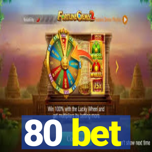 80 bet